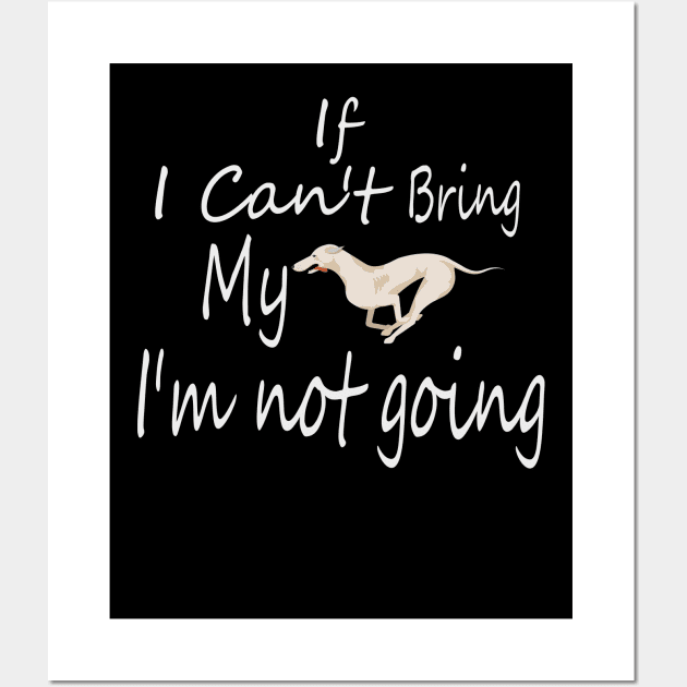 If I Can't Bring My Dog I'm Not Going Design Tee, Dogs Lovers, Bower Lovers, Funny Dog Tee, Dog Owner, Christmas Gift for Dog Owner, Dog Owner Wall Art by Yozeinquality